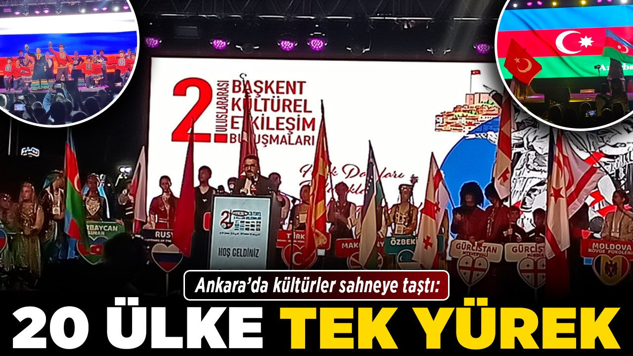 Ankara’da kültürler sahneye taştı: 20 ülke tek yürek!