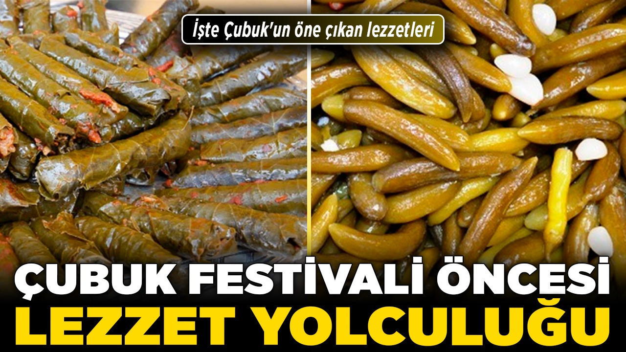 Çubuk Festivali öncesi lezzet yolculuğu! İşte Çubuk'un öne çıkan lezzetleri