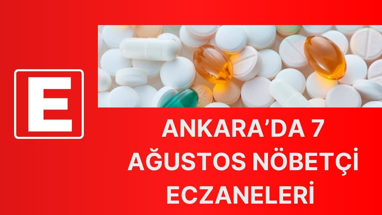 Ankara’da 7 Ağustos nöbetçi eczaneleri açıklandı