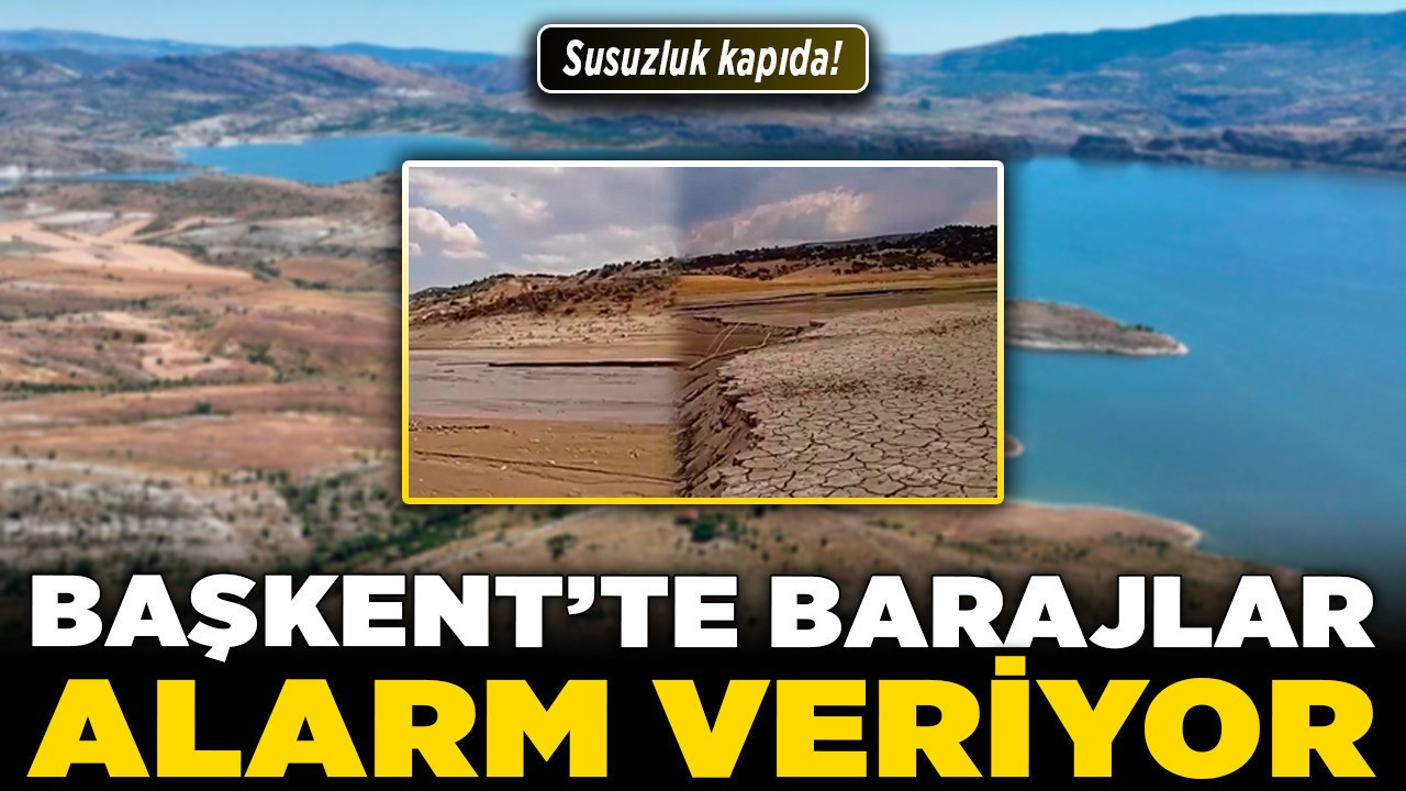 Başkent'te barajlar alarm veriyor! Susuzluk kapıda!