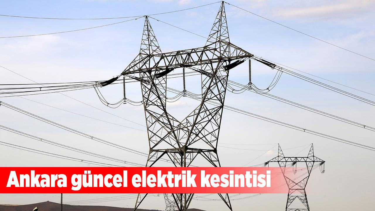 Ankara’da 7 Ağustos Perşembe elektrik kesintisi! Bu mahalleler dikkat: Elektrik ne zaman gelecek?