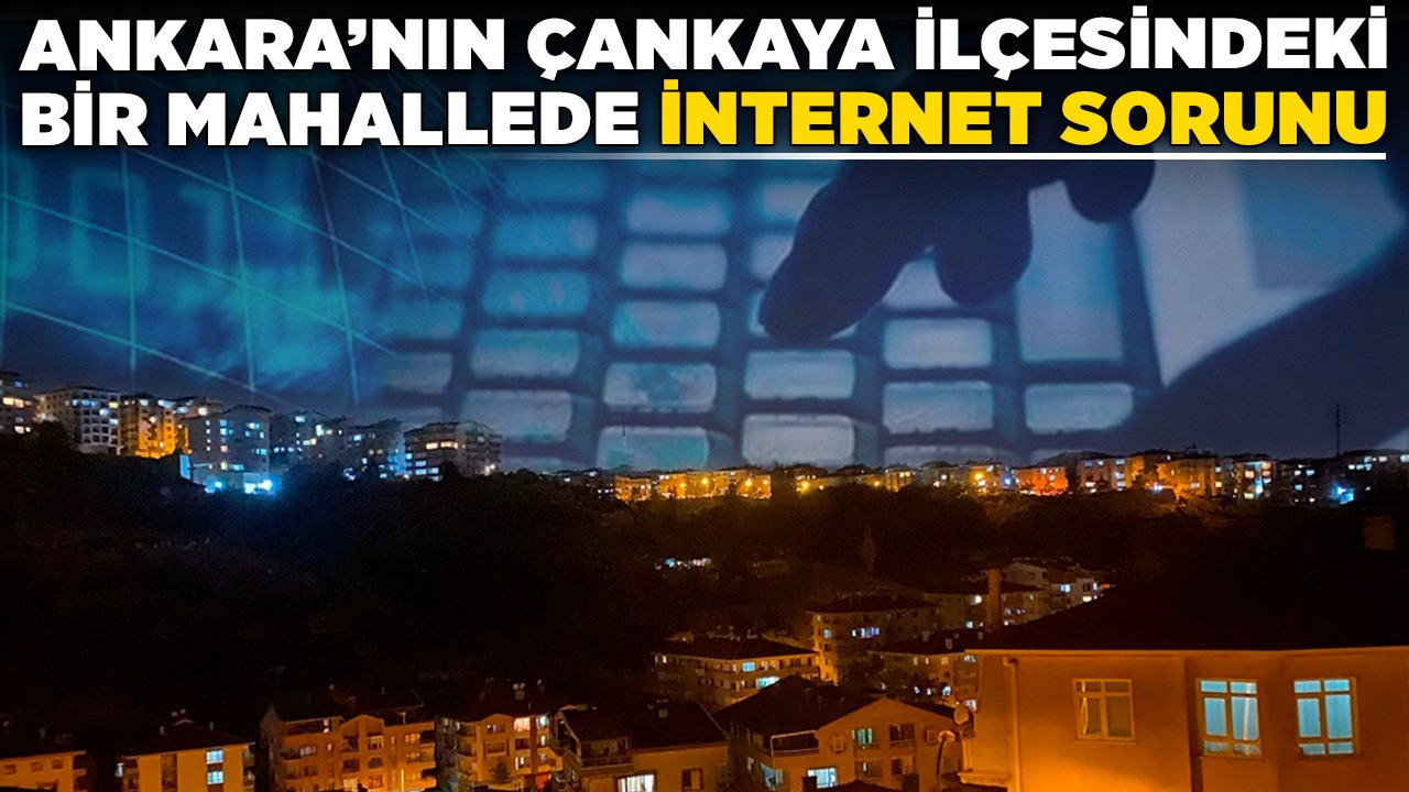 Ankara’nın Çankaya ilçesindeki bir mahallede internet sorunu! Vatandaş tepkili!