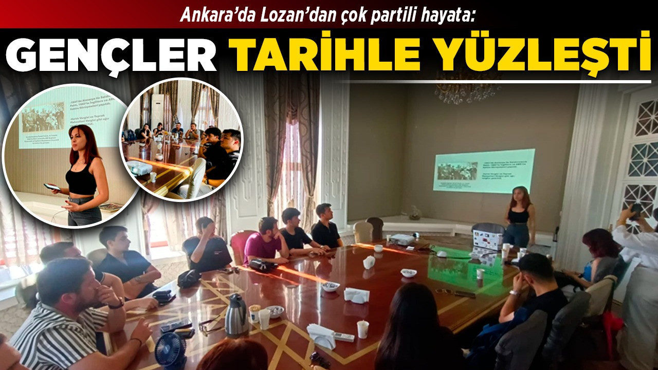 Ankara’da Lozan’dan çok partili hayata: Gençler tarihle yüzleşti