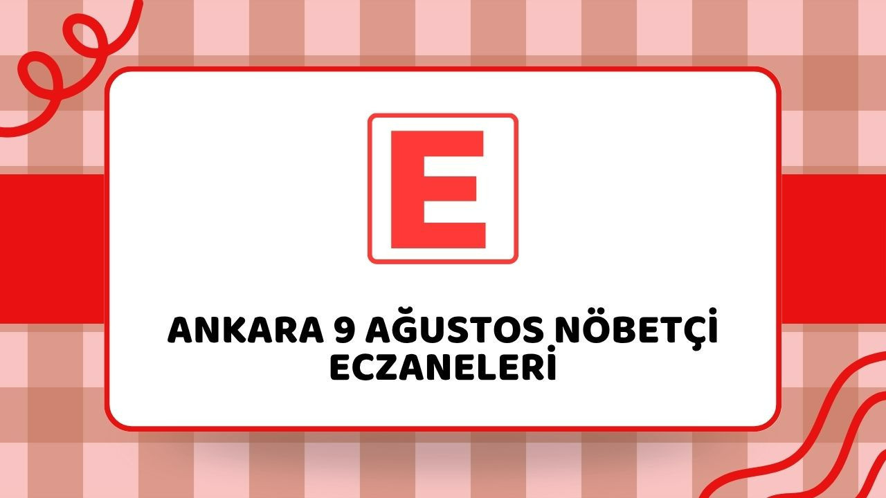 9 Ağustos Ankara nöbetçi eczane listesi