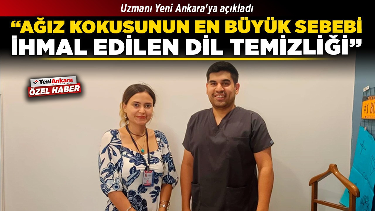Uzmanı Yeni Ankara'ya açıkladı! "Ağız kokusunun en büyük sebebi, ihmal edilen dil temizliği"