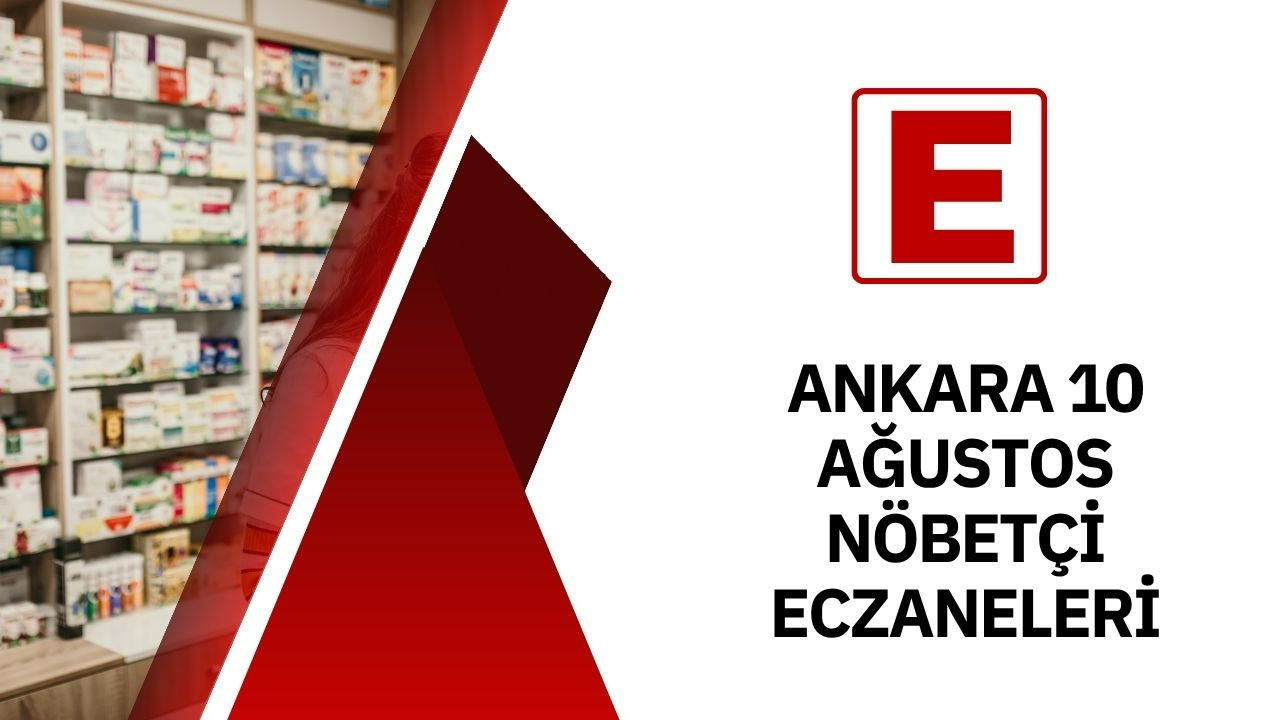 Ankara’da 10 Ağustos nöbetçi eczaneleri: İlçe ilçe tam liste