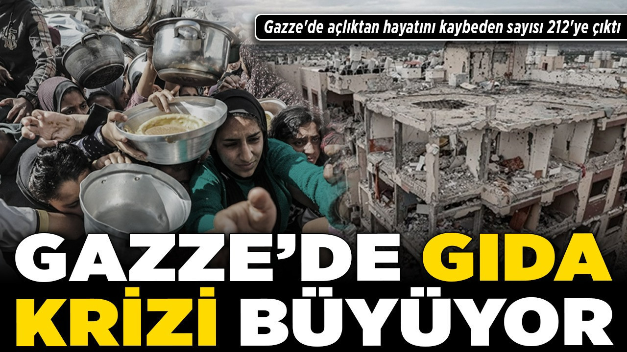 Gazze'de gıda krizi büyüyor! Gazze'de açlıktan hayatını kaybeden sayısı 212'ye çıktı