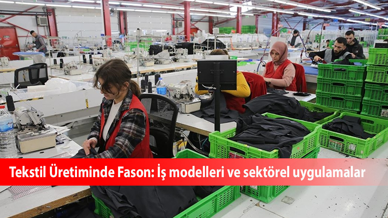 Tekstil Üretiminde Fason: İş modelleri ve sektörel uygulamalar