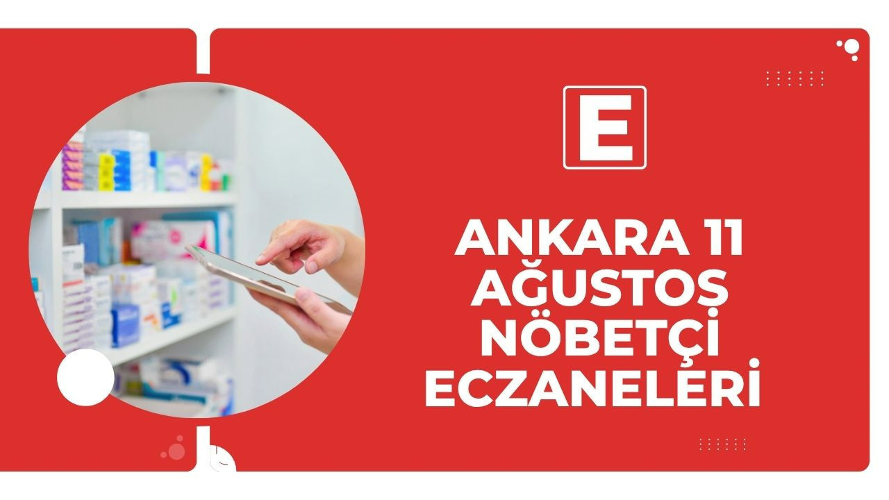 Ankara’nın 11 Ağustos nöbetçi eczane listesi
