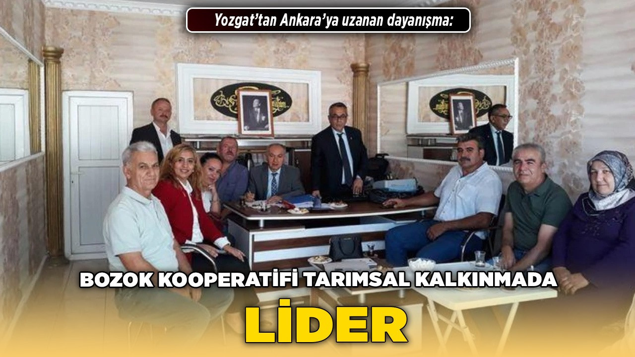 Yozgat’tan Ankara’ya uzanan dayanışma: Bozok Kooperatifi tarımsal kalkınmada lider