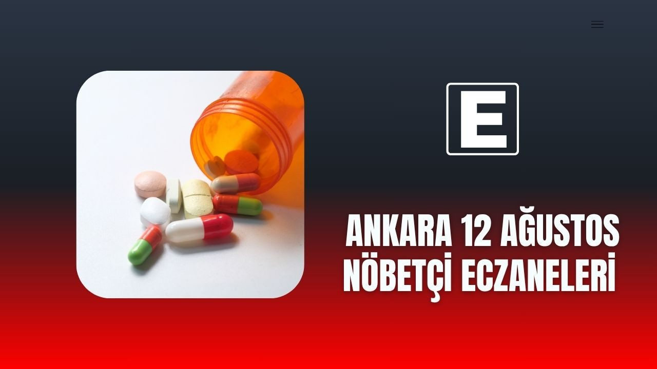 Ankara’da 12 Ağustos gecesi hizmet verecek nöbetçi eczaneler açıklandı!