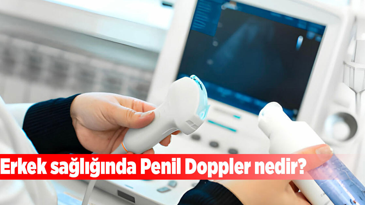 Erkek sağlığında Penil Doppler nedir?