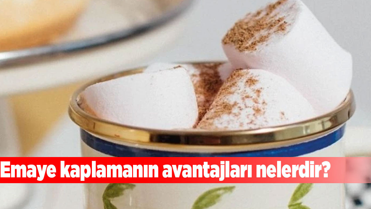 Emaye kaplamanın avantajları nelerdir? Neden bu koruma yöntemi tercih ediliyor?