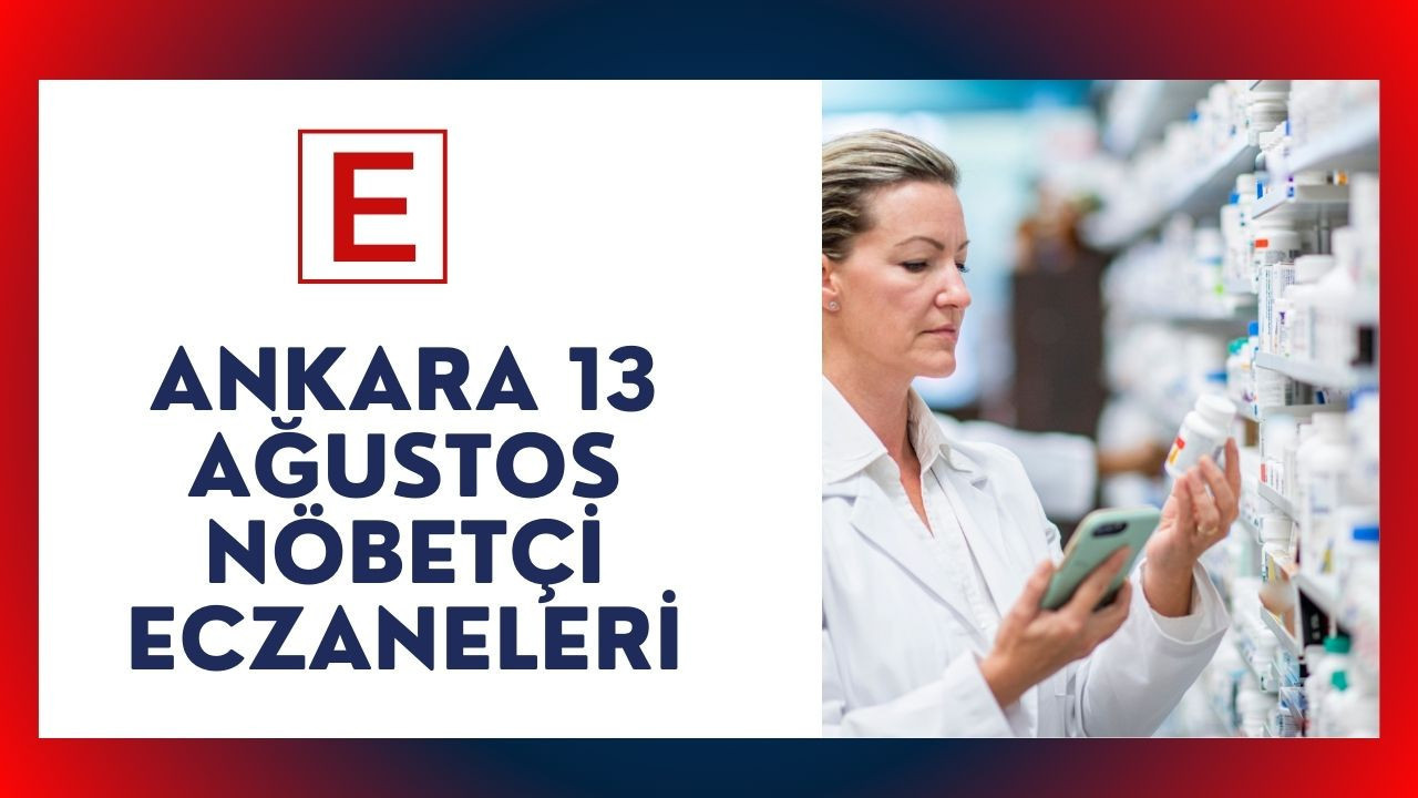 Ankara'da 13 Ağustos nöbetçi eczaneler hangileri?