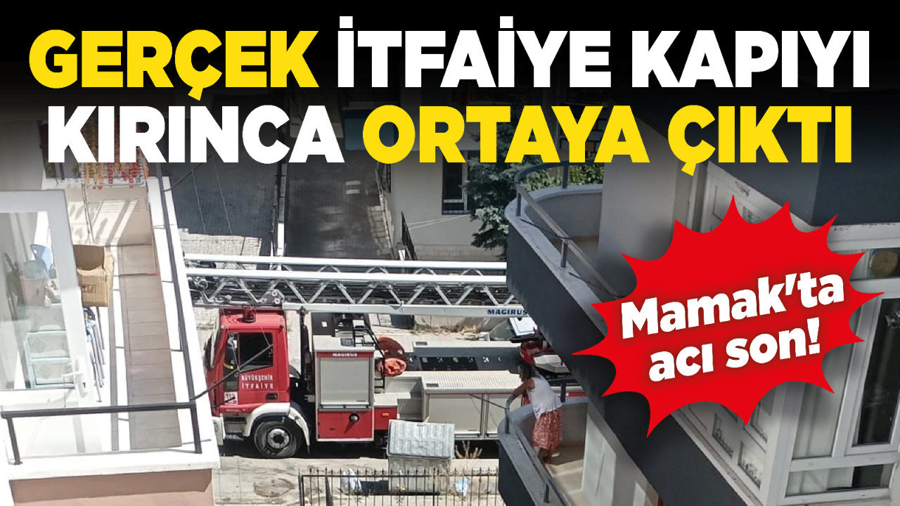 Mamak'ta acı son! Gerçek itfaiye kapıyı kırınca ortaya çıktı!