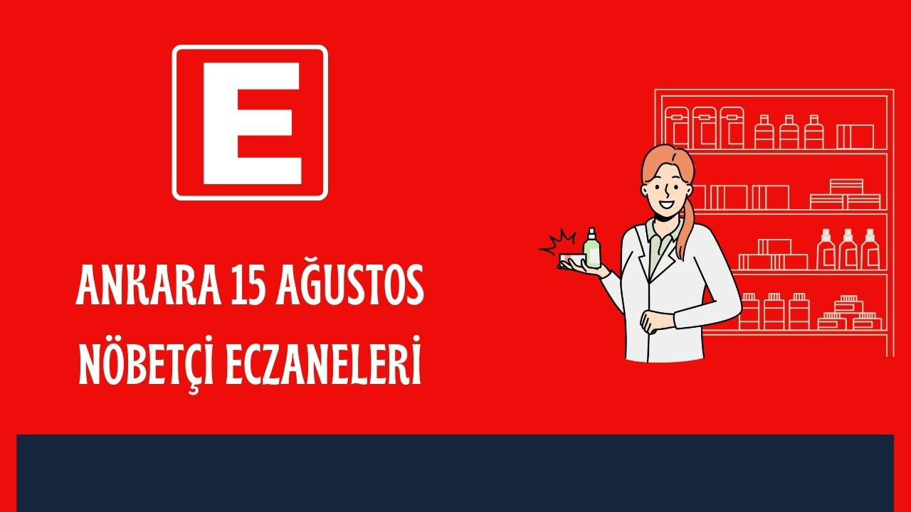 Ankara'da acil ilaç ihtiyacı olanlar için 15 Ağustos nöbetçi eczaneler listesi
