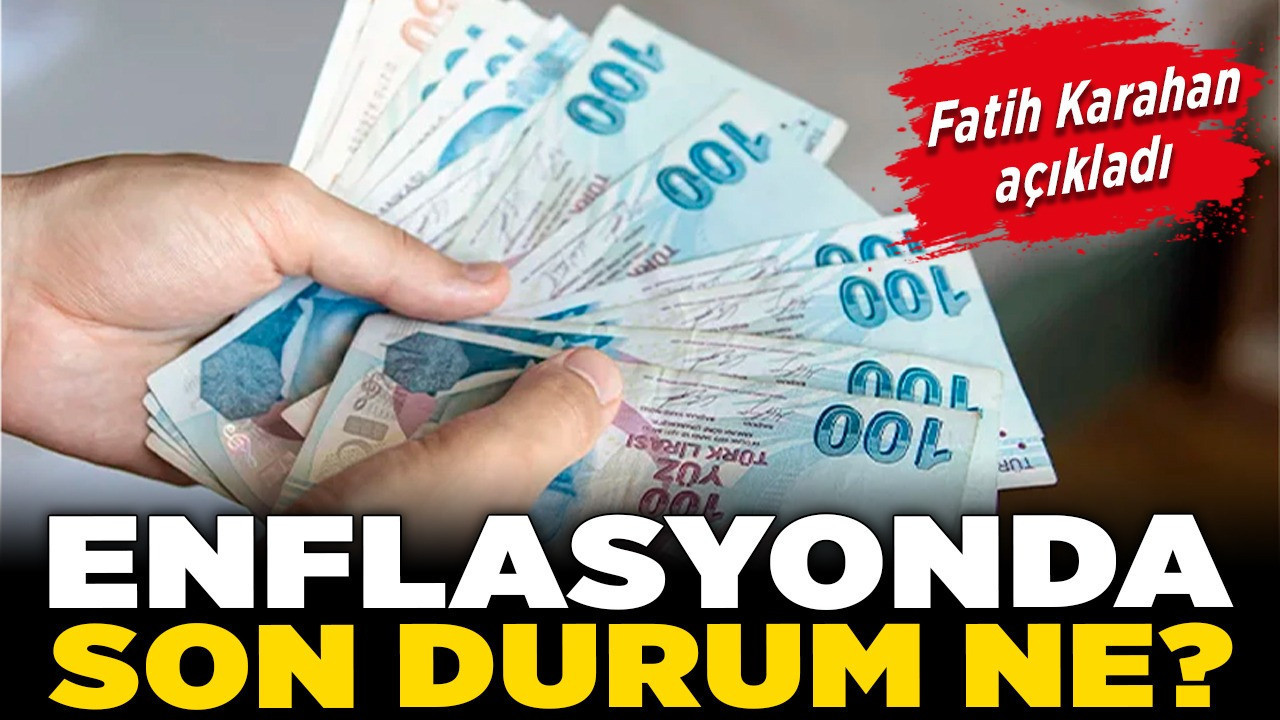 Fatih Karahan açıkladı! Enflasyonda son durum ne?