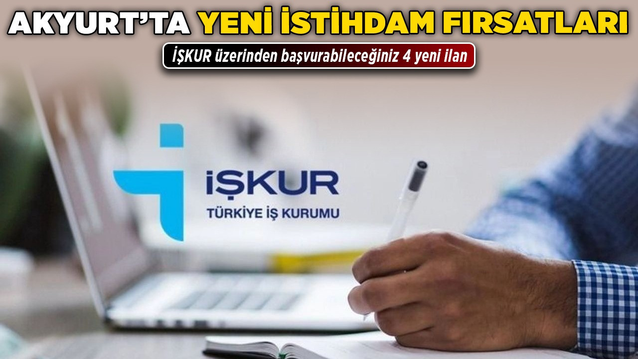 Akyurt’ta yeni istihdam fırsatları! İŞKUR üzerinden başvurabileceğiniz 4 yeni ilan