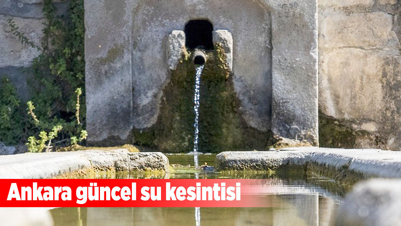 Ankara güncel su kesintisi! ASKİ saatlerce su kesintisi yaşanacak bölgeleri paylaştı
