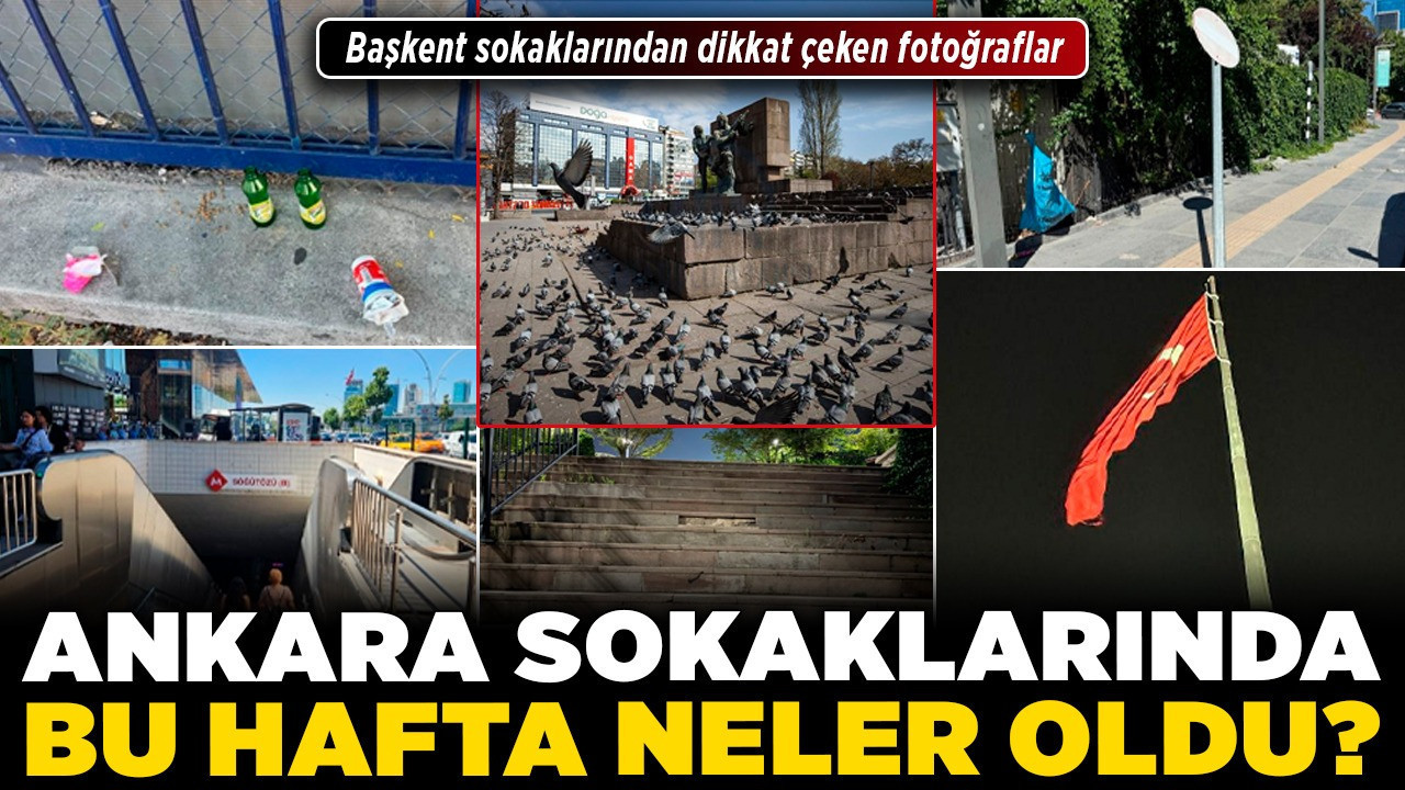 Ankara sokaklarında bu hafta neler oldu? Başkent sokaklarından dikkat çeken fotoğraflar