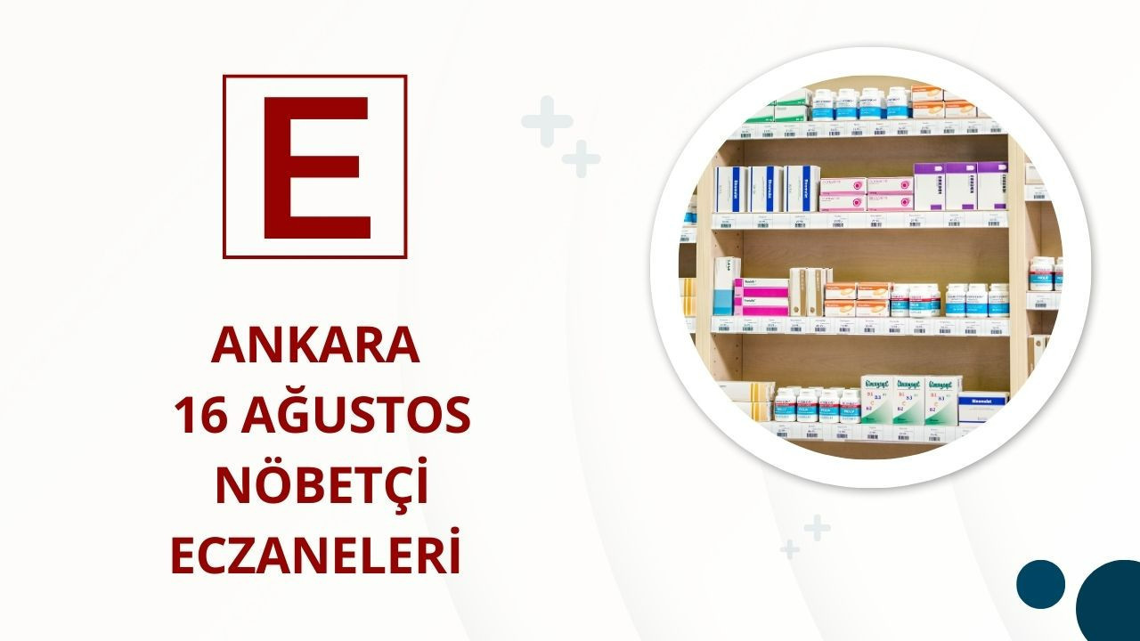 16 Ağustos Ankara nöbetçi eczaneler listesi