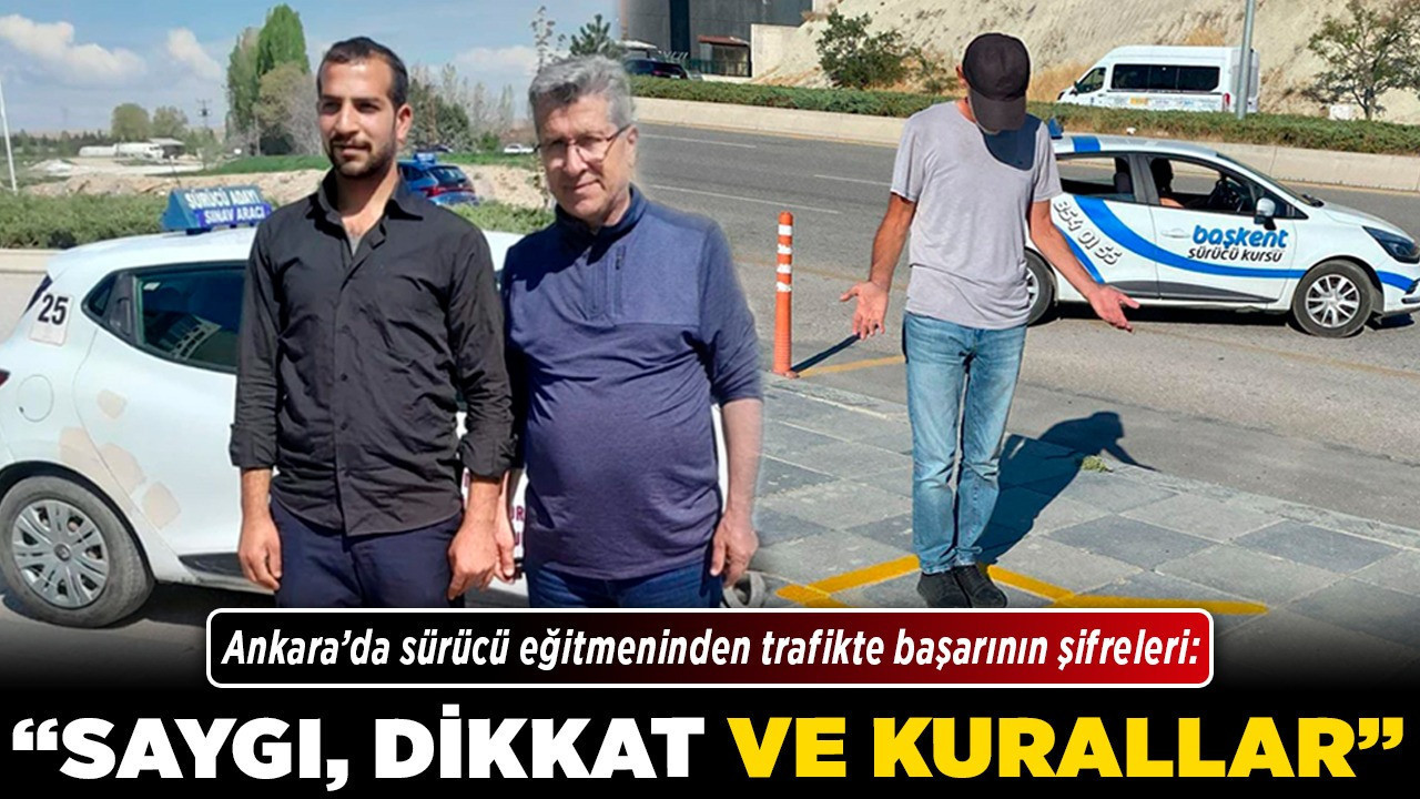 Ankara’da sürücü eğitmeninden trafikte başarının şifreleri: "Saygı, dikkat ve kurallar"