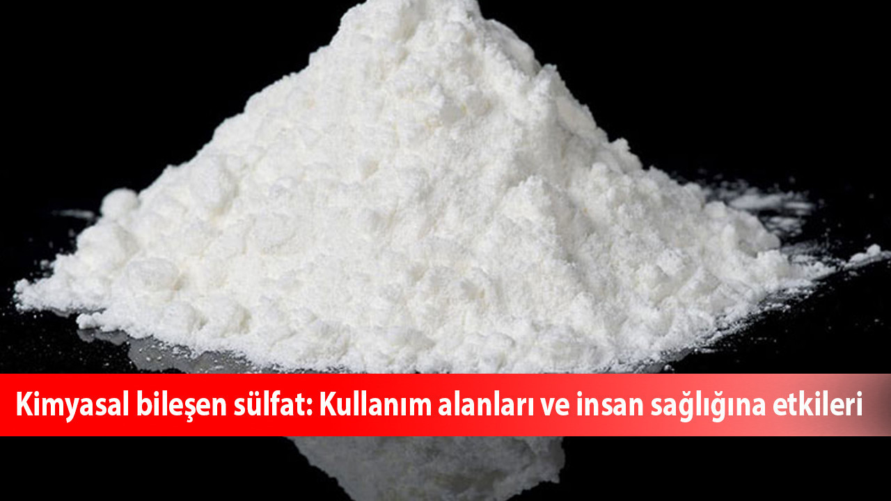 Kimyasal bileşen sülfat: Kullanım alanları ve insan sağlığına etkileri