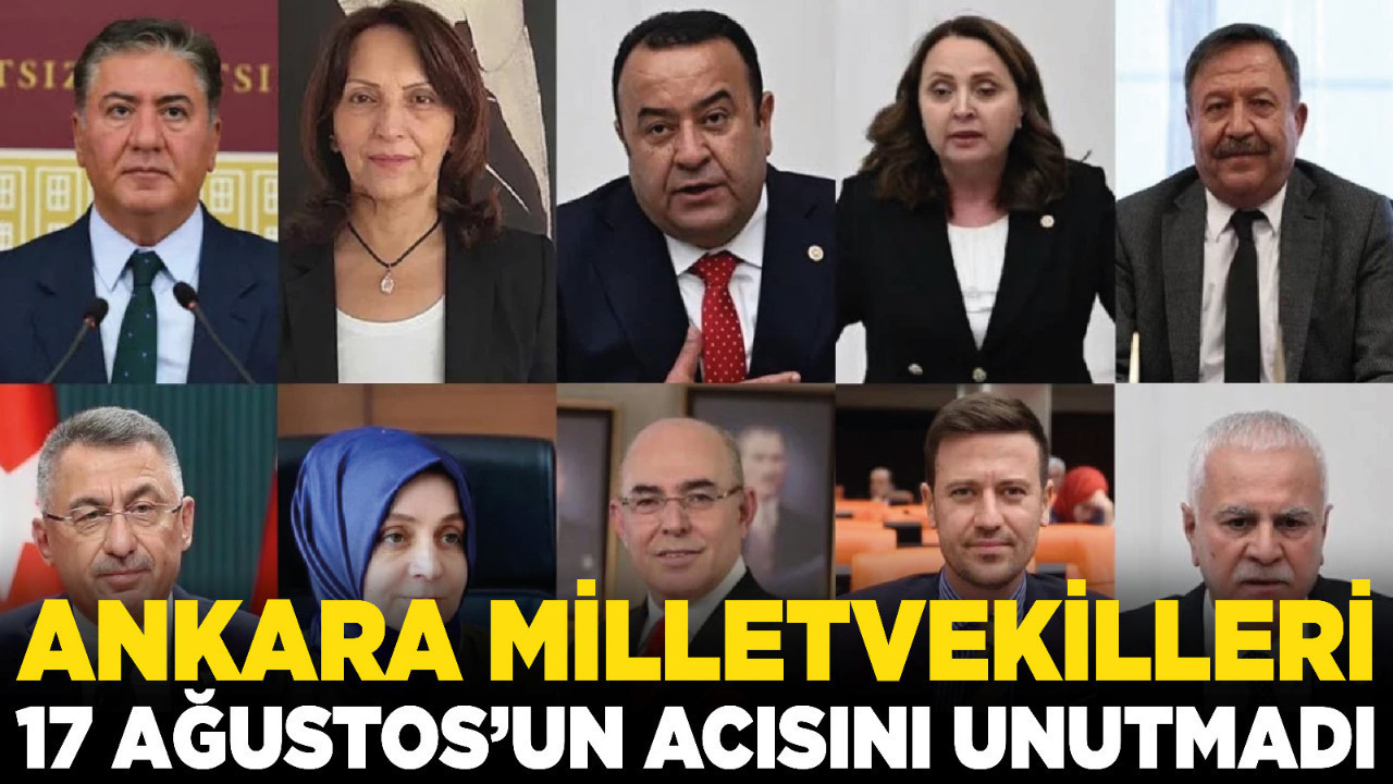 Ankara milletvekilleri 17 Ağustos’un acısını unutmadı