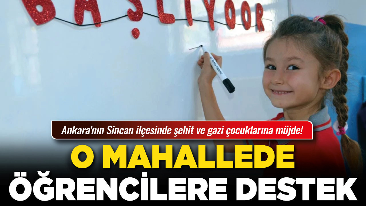 Ankara'nın Sincan ilçesinde şehit ve gazi çocuklarına müjde!