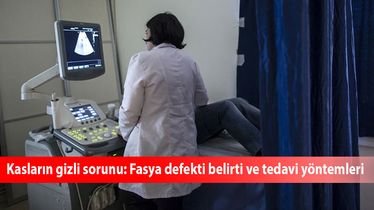 Kasların gizli sorunu: Fasya defekti belirti ve tedavi yöntemleri