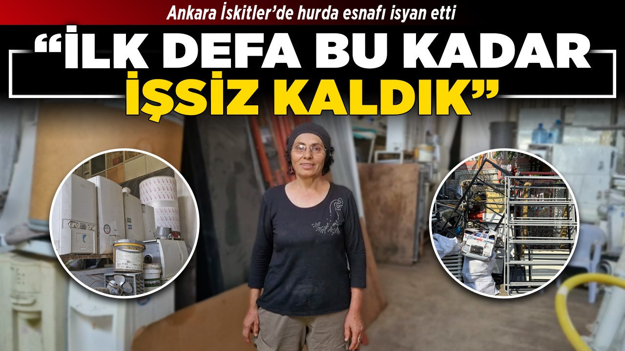 Ankara İskitler’de hurda esnafı isyan etti! “İlk defa bu kadar işsiz kaldık”