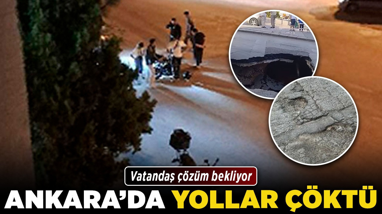 Ankara'da yollar çöktü! Vatandaş çözüm bekliyor