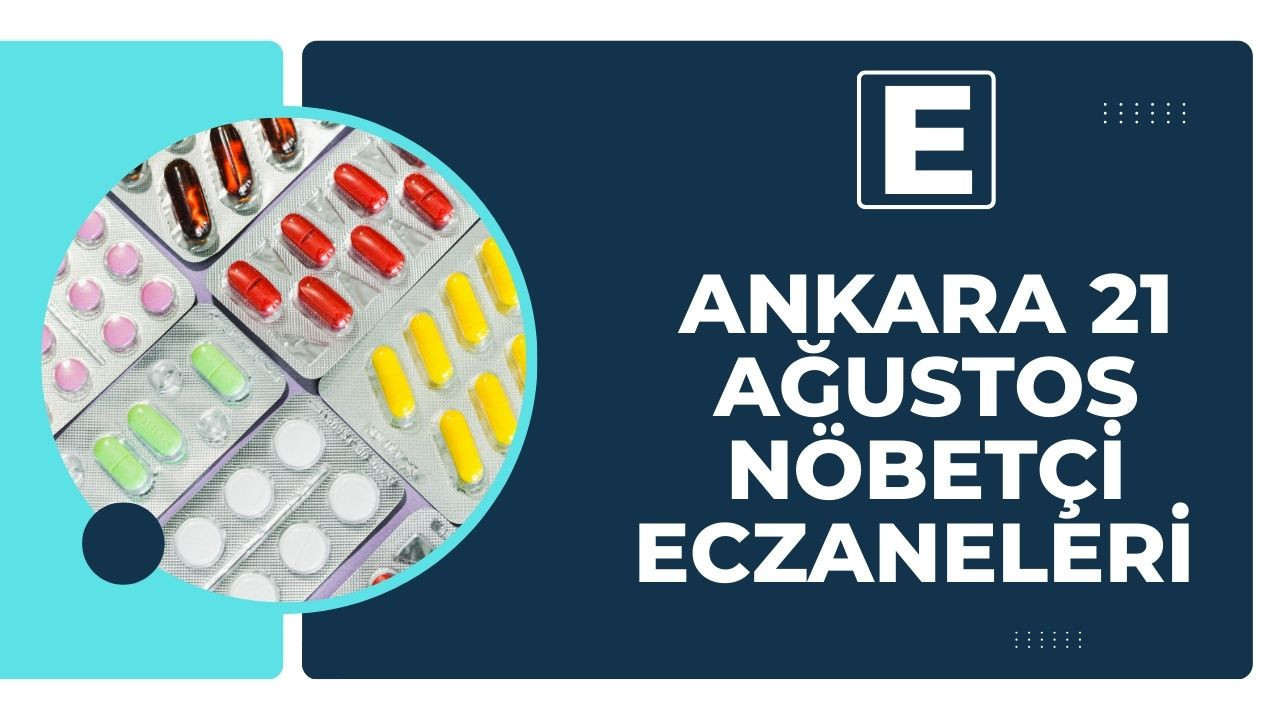 21 Ağustos Ankara nöbetçi eczaneler: Acil durumlarda ilaç alabileceğiniz eczaneler