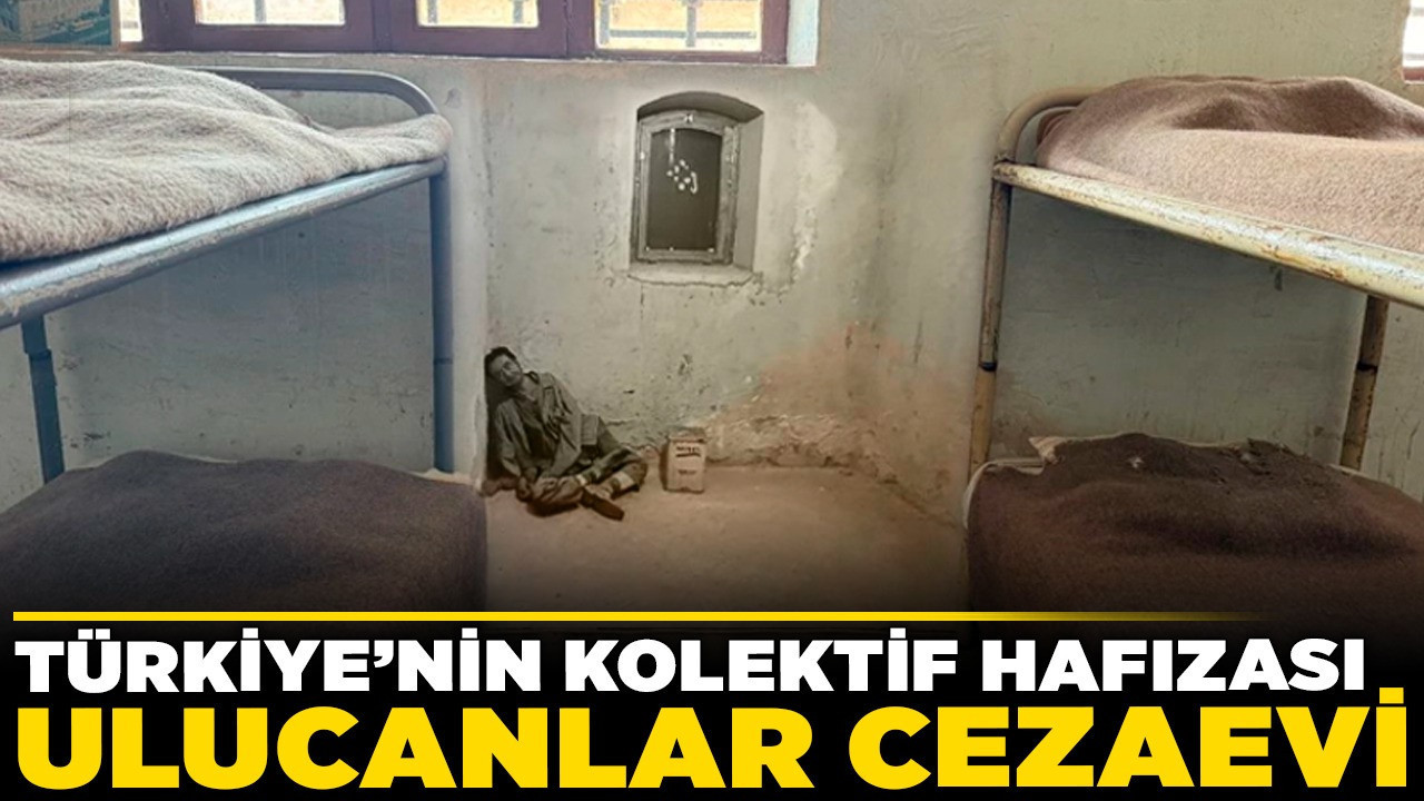 Türkiye’nin kolektif hafızası Ulucanlar Cezaevi