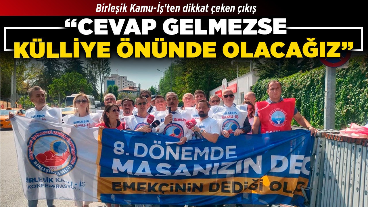 Birleşik Kamu-İş'ten dikkat çeken çıkış! "Cevap gelmezse külliye önünde olacağız"