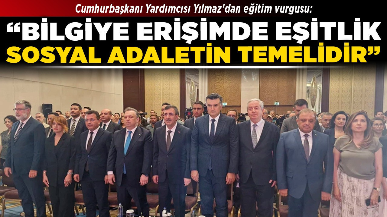 Cumhurbaşkanı Yardımcısı Yılmaz'dan eğitim vurgusu: “Bilgiye erişimde eşitlik, sosyal adaletin temelidir”