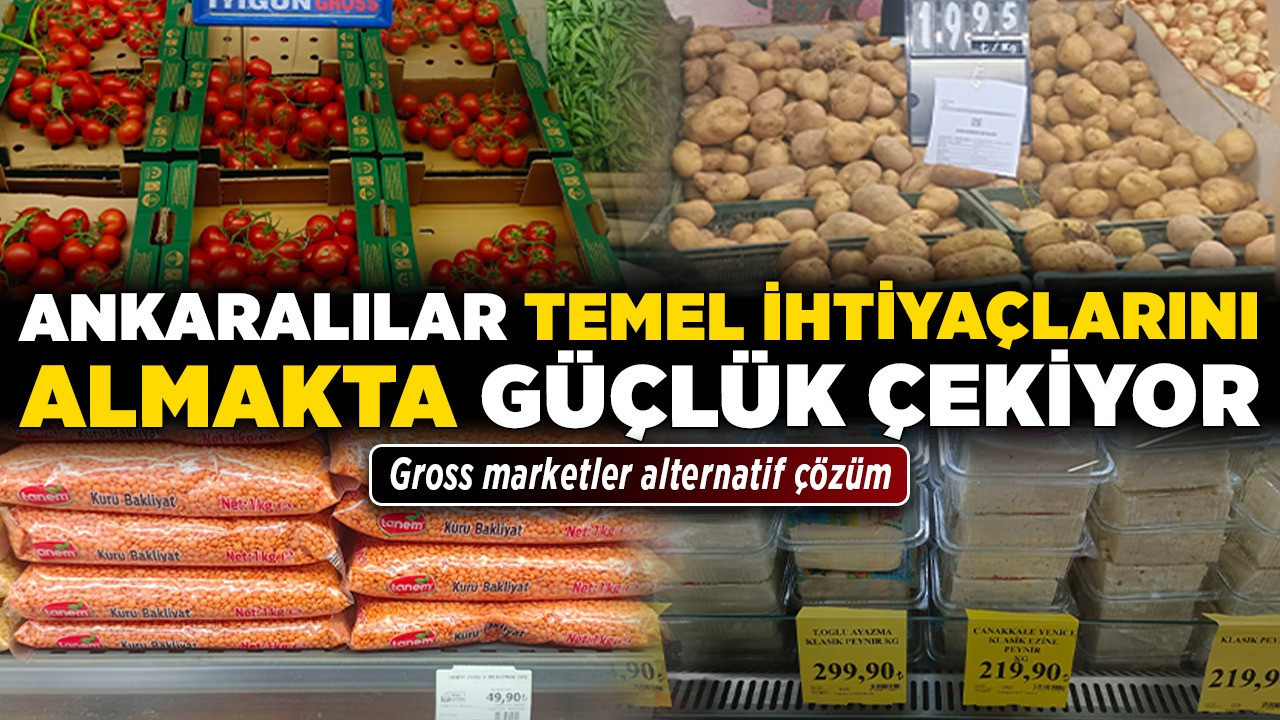 Ankaralılar temel ihtiyaçlarını almakta güçlük çekiyor! Gross marketler alternatif çözüm