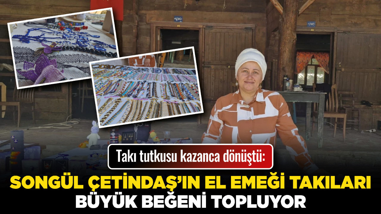 Takı tutkusu kazanca dönüştü: Songül Çetindaş’ın el emeği takıları büyük beğeni topluyor