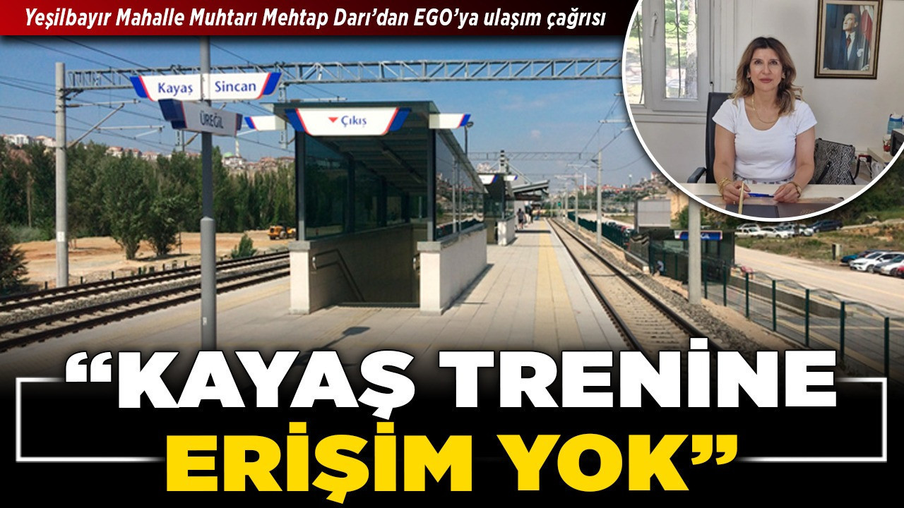 Yeşilbayır Mahalle Muhtarı Mehtap Darı’dan EGO’ya ulaşım çağrısı! “Kayaş trenine erişim yok”