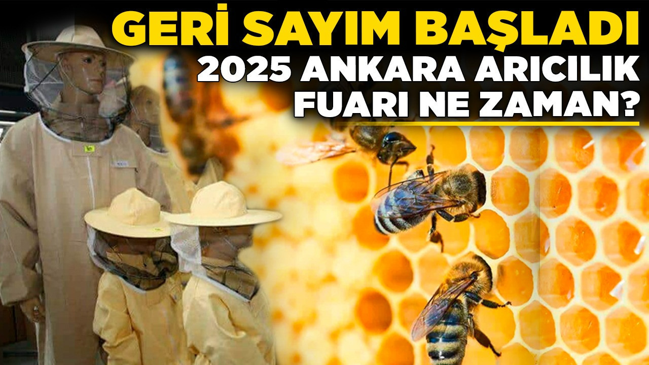Geri sayım başladı! 2025 Ankara Arıcılık Fuarı ne zaman?