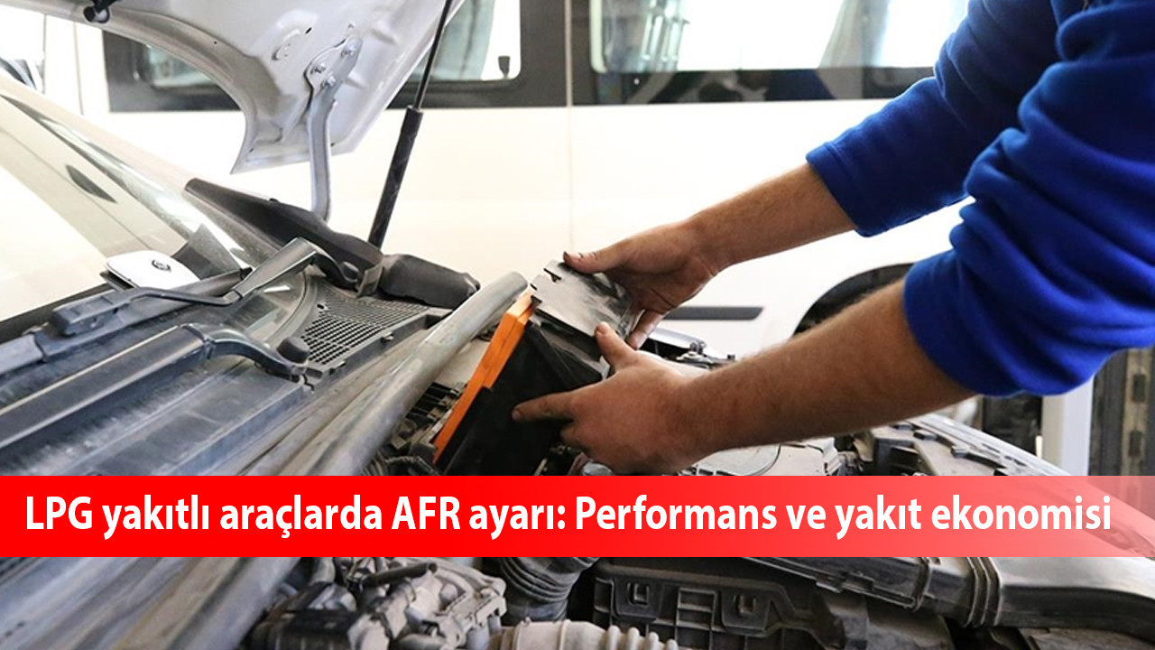 LPG yakıtlı araçlarda AFR ayarı: Performans ve yakıt ekonomisi