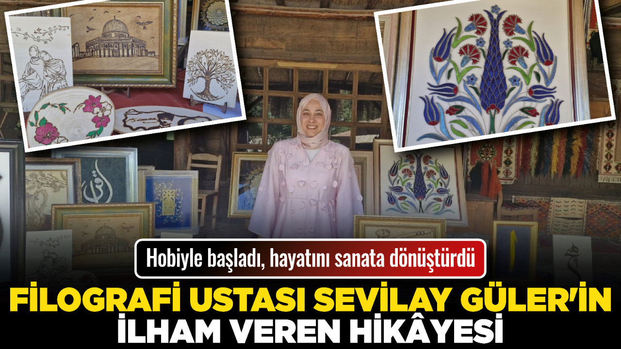 Hobiyle başladı, hayatını sanata dönüştürdü: Filografi ustası Sevilay Güler'in ilham veren hikâyesi
