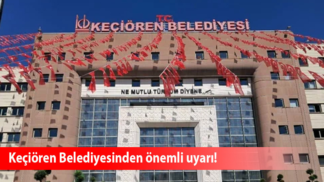 Keçiören Belediyesinden önemli uyarı!