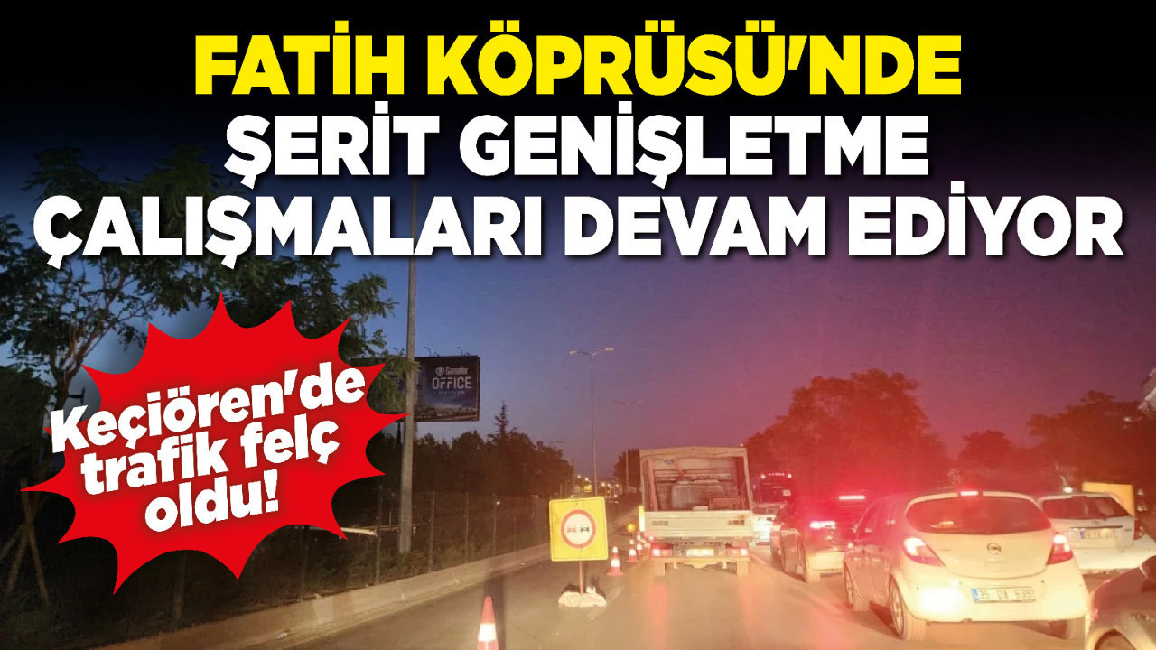 Keçiören'de trafik felç oldu! Fatih Köprüsü'nde şerit genişletme çalışmaları devam ediyor