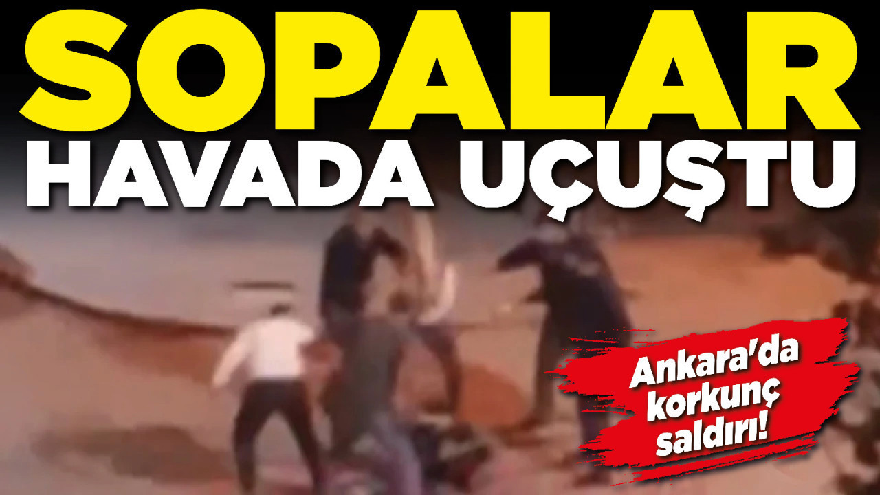 Ankara'da korkunç saldırı! Sopalar havada uçuştu