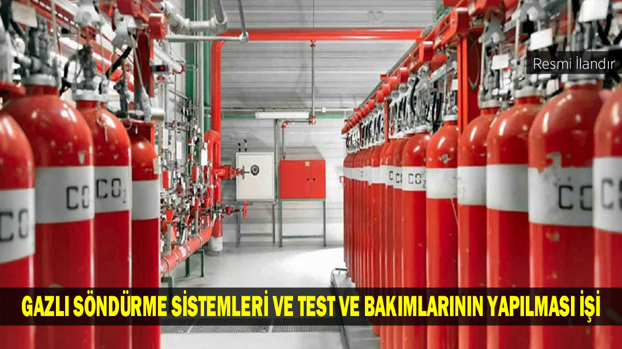 GAZLI SÖNDÜRME SİSTEMLERİ VE TEST VE BAKIMLARININ YAPILMASI İŞİ