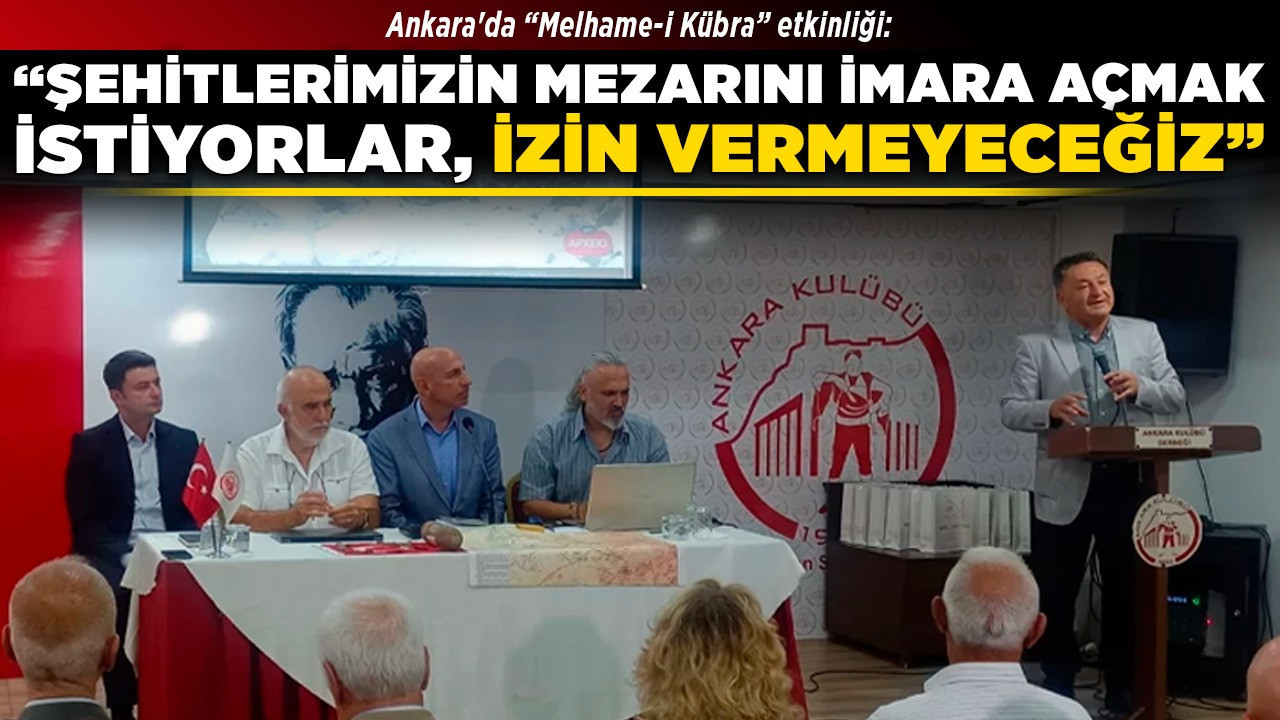 Ankara'da "Melhame-i Kübra" etkinliği: “Şehitlerimizin mezarını imara açmak istiyorlar, izin vermeyeceğiz”