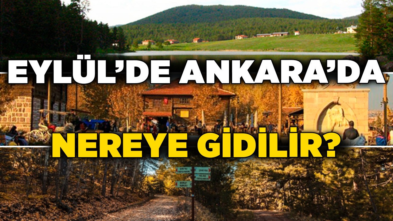 Eylül'de Ankara’da nereye gidilir? Ankara'nın doğa ve kültür rotaları