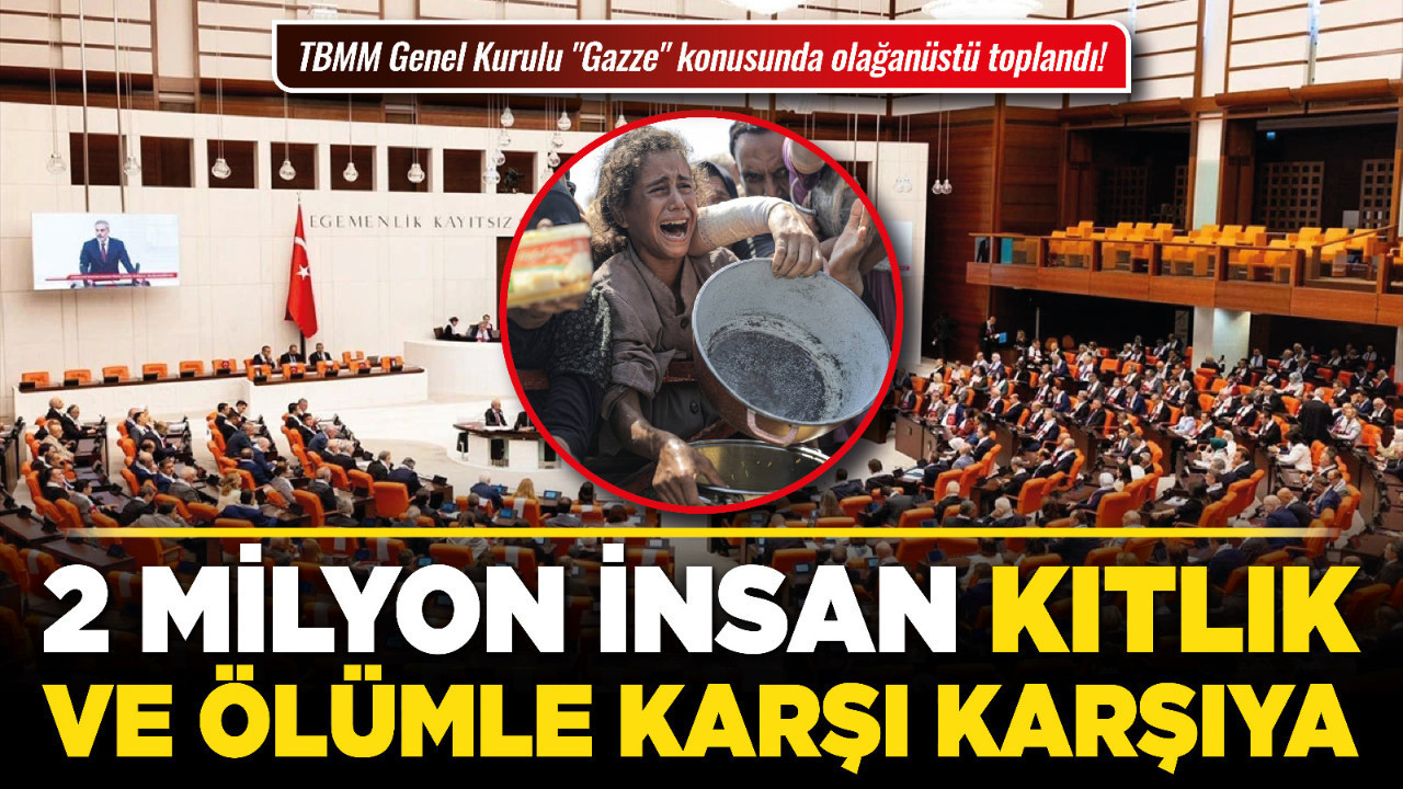TBMM Genel Kurulu "Gazze" konusunda olağanüstü toplandı! Yeni Yol Partisi Grup Başkanı Kaya: 2 milyon insan kıtlık ve ölümle karşı karşıya!