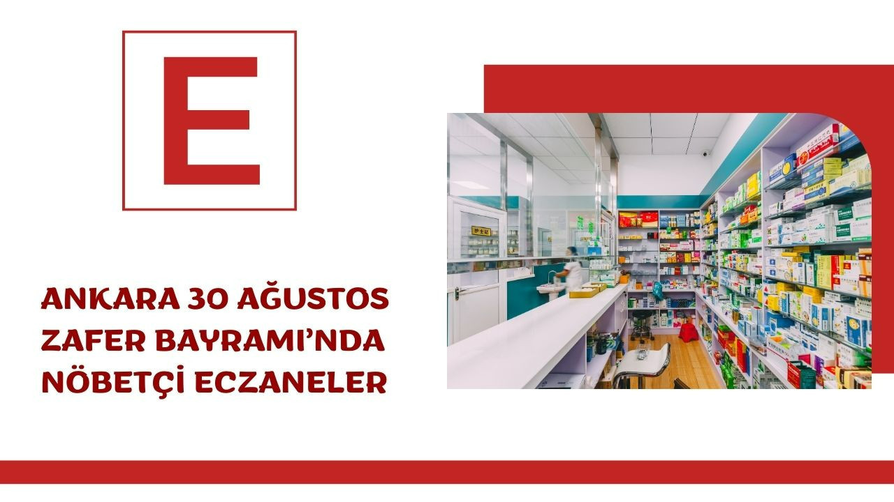 30 Ağustos Zafer Bayramı'nda Ankara’daki nöbetçi eczaneler belli oldu